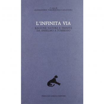 L'infinita via. Ragione, natura e Trinità da Anselmo a Tommaso