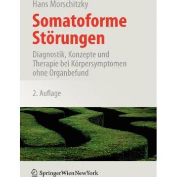 Somatoforme Störungen: Diagnostik, Konzepte und Therapie bei Körpersymptomen Ohne Organbefund