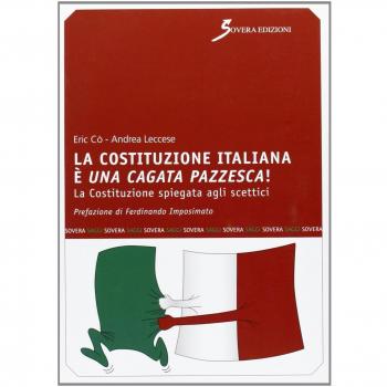 La Costituzione italiana è una cagata pazzesca. La Costituzione spiegata agli scettici