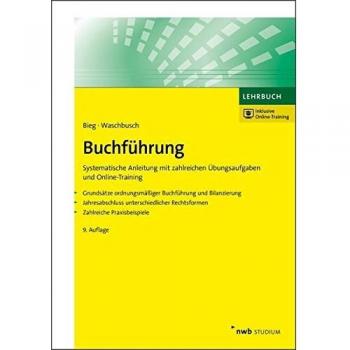 Hartmut Bieg Buchführung: Systematische Anleitung Mit Zahlreichen Übungsaufgaben Und Online-Training. Grundsätze Ordnungsmäßiger Buchführung Und Bilanzierung. ... (Nwb Studium Betriebswirtschaft)