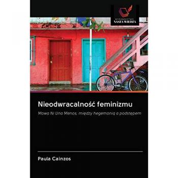 Nieodwracalność feminizmu: Mowa Ni Una Menos, między hegemonią a podstępem: Mowa Ni Una Menos, mi¿dzy hegemoni¿ a podst¿pem
