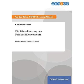 Die Liberalisierung des Fernbuslinienverkehrs: Konkurrenz für Bahn oder Auto?