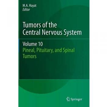 Tumors of the Central Nervous System, Volume 10: Pineal, Pituitary, and Spinal Tumors