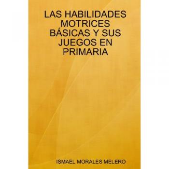 LAS HABILIDADES MOTRICES BÁSICAS Y SUS JUEGOS EN PRIMARIA