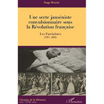 Une secte janséniste convulsionnaire sous la Révolution française: Les Fareinistes (1783-1805)