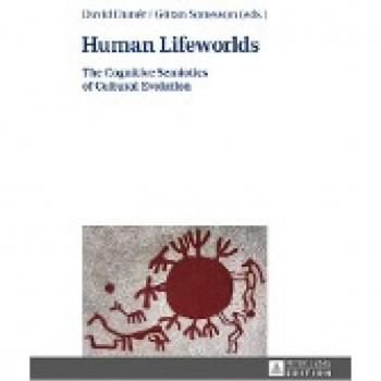 Human Lifeworlds: The Cognitive Semiotics of Cultural Evolution