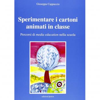 Sperimentare i cartoni animati in classe. Percorsi di media education nella scuola. Con CD-ROM