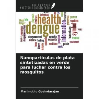 Govindarajan, Marimuthu: Nanopartículas de plata sintetizadas en verde para luchar contra los mosquitos