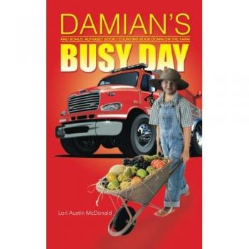 DAMIAN'S BUSY DAY: And Bonus: Alphabet Book / Counting Book Down on the Farm