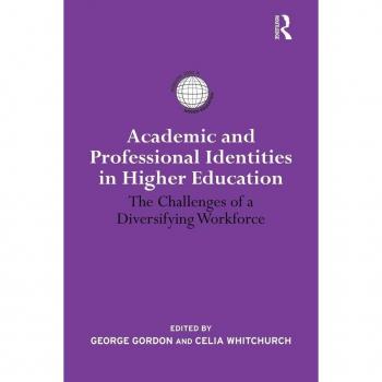 Academic and Professional Identities in Higher Education: The Challenges of a Diversifying Workforce (International Studies in Higher Education)