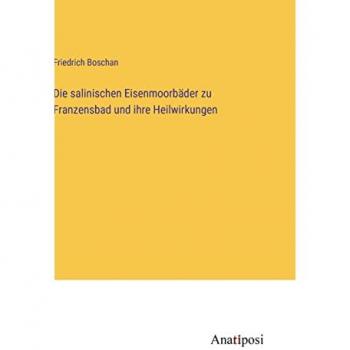 Die salinischen Eisenmoorbäder zu Franzensbad und ihre Heilwirkungen