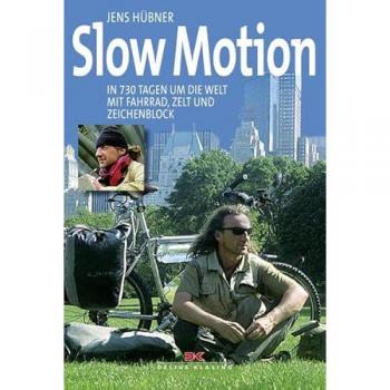 Slow Motion: In 730 Tagen um die Welt mit Fahrrad, Zelt und Zeichenblock