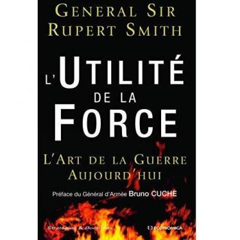 L'Utilité de la Force : L'Art de la Guerre Aujourd'hui