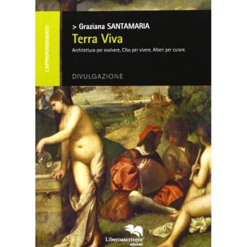 Terra viva. Architettura per evolvere, cibo per vivere, alberi per curare