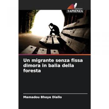 Diallo, Mamadou Bhoye: Un migrante senza fissa dimora in balia della foresta