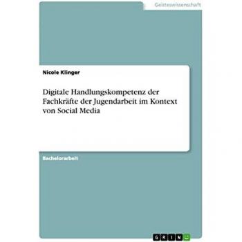 Klinger, Nicole: Digitale Handlungskompetenz der Fachkräfte der Jugendarbeit im Kontext von Social Media