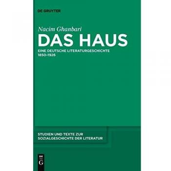 Das Haus: Eine deutsche Literaturgeschichte 1850-1926