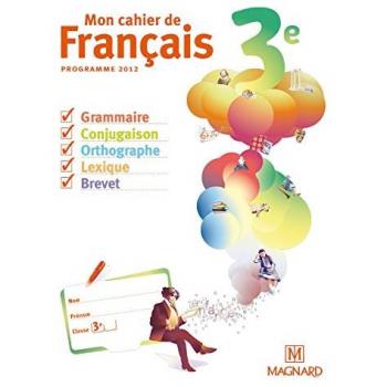 Mon cahier de français 3e : Programme 2012