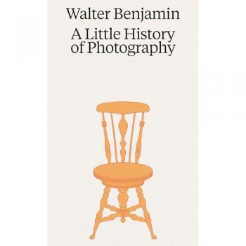 Walter Benjamin. A Little History of Photography