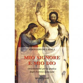 Mio Signore e mio Dio. Orientamenti per la pratica degli esercizi ignaziani