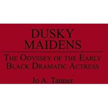 Dusky Maidens: The Odyssey of the Early Black Dramatic Actress (Contributions in Afro-american & African Studies)