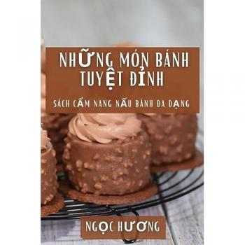 H&432;&417;ng, Ng&c: Những Món Bánh Tuyệt Đỉnh: Sách Cẩm Nang Nấu Bánh Đa Dạng
