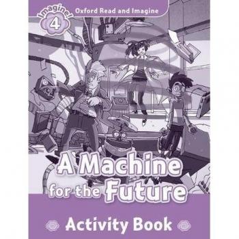 Oxford Read and Imagine 4. Machine for the Future Activity Book.