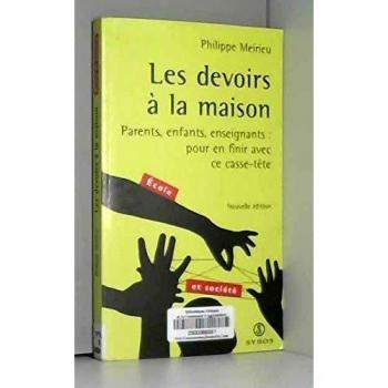 Philippe Meirieu Les Devoirs À La Maison. Parents, Enfants, Enseignants, Pour En Finir Avec Ce Casse-Tête, Edition 2000 (Hors Collection)