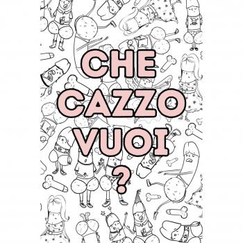 Che Cazzo Vuoi?: Una Collezione di Cazzi Pazzi tutta da colorare