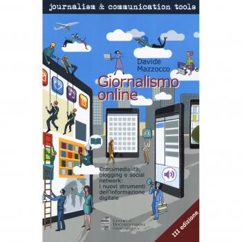 Giornalismo online. Crossmedialità, blogging e social network: i nuovi strumenti dell'informazione digitale