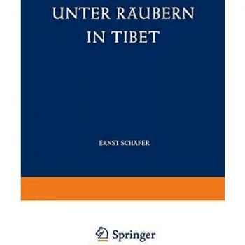 Unter Raubern in Tibet (German Edition): Gefahren und Freuden eines Forscherlebens