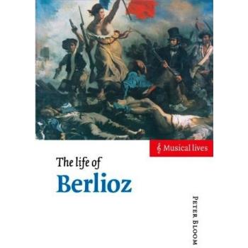 The Life of Berlioz: Musical Lives
