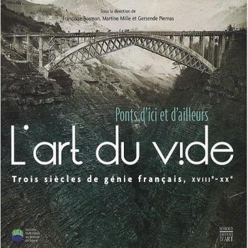 L'art du vide : Ponts d'ici et d'ailleurs, Trois siècles de génie français, XVIIIe-XXe