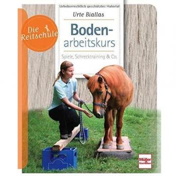 Urte Biallas Bodenarbeitskurs: Spiele, Schrecktraining & Co. (Die Reitschule)