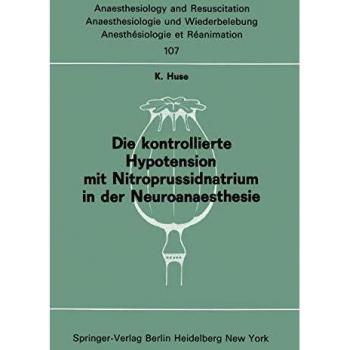 Die kontrollierte Hypotension mit Nitroprussidnatrium in der Neuroanaesthesie (Anaesthesiologie und Intensivmedizin Anaesthesiology and Intensive Care Medicine, 107, Band 107)