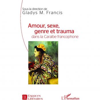 Amour, sexe, genre et trauma dans la Caraïbe francophone