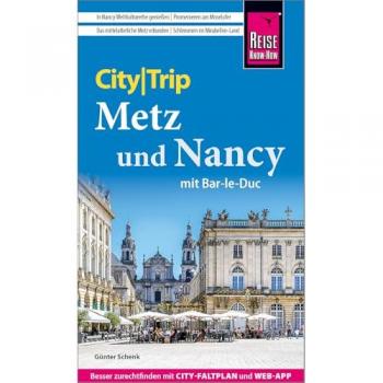 Schenk, Günter: Reise Know-How CityTrip Metz und Nancy mit Bar-Le-Duc