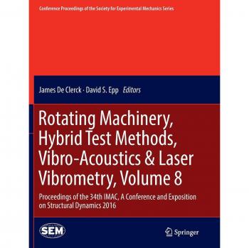 Rotating Machinery, Hybrid Test Methods, Vibro-Acoustics & Laser Vibrometry, Volume 8