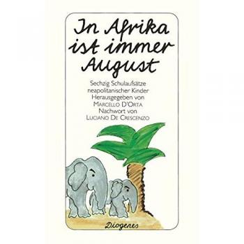 Marcello DOrta In Afrika Ist Immer August: Sechzig Schulaufsätze Neapolitanischer Kinder