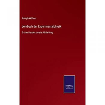 Lehrbuch der Experimentalphysik: Ersten Bandes zweite Abtheilung