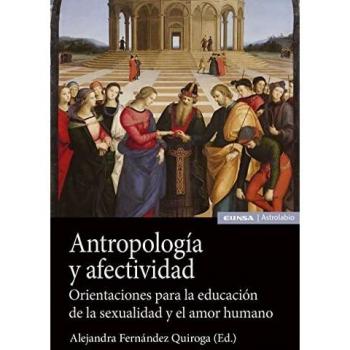 Antropología y afectividad: Orientaciones para la educación de la sexualidad y el amor humano