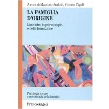 La famiglia d'origine. L'incontro in psicoterapia e nella formazione