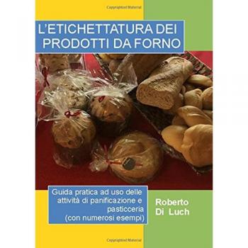 L'etichettatura dei prodotti da forno. Guida pratica ad uso delle attività di panificazione e pasticceria