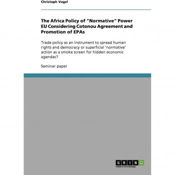 The Africa Policy of Normative Power EU Considering Cotonou Agreement and Promotion of EPAs: Trade policy as an instrument to spread human rights ... a smoke screen for hidden economic agendas?