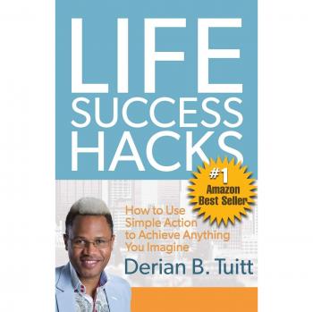 Life Success Hacks: How to Use Simple Action to Achieve Anything You Imagine