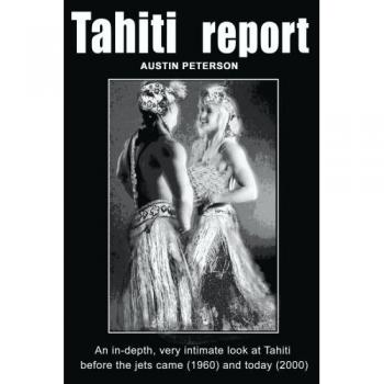 Tahiti Report: An In-depth, Very Intimate Look at Tahiti Before the Jets Came
