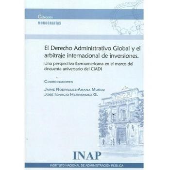 DERECHO ADMINISTRATIVO GLOBAL Y EL ARBITRAJE INTERNACIONAL DE INVERSIONES