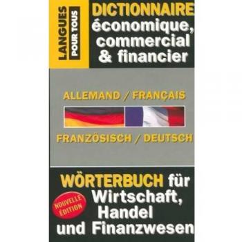Dictionnaire de l'Allemand économique, commercial et financier: Allemand-Français / Français-Allemand Gestion, Marketing, Informatique, Droit, Correspondance commerciale, Langue de la presse