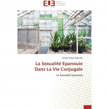 La Sexualité Epanouie Dans La Vie Conjugale: La Sexualite Epanouie