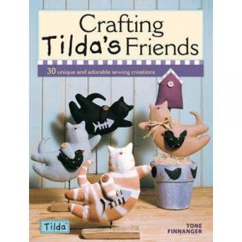Crafting Tilda's Friends : 30 Unique Projects Featuring Adorable Creations from Tilda, by Tone Finnanger